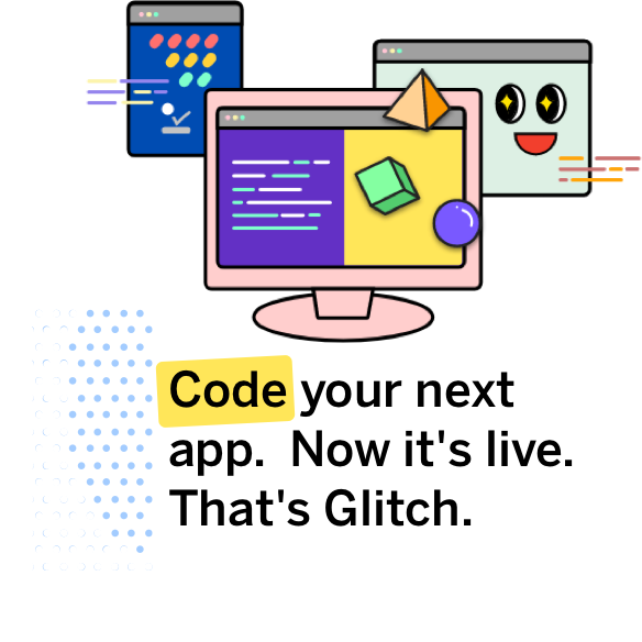 Code your next app. Now it's live. That's Glitch.