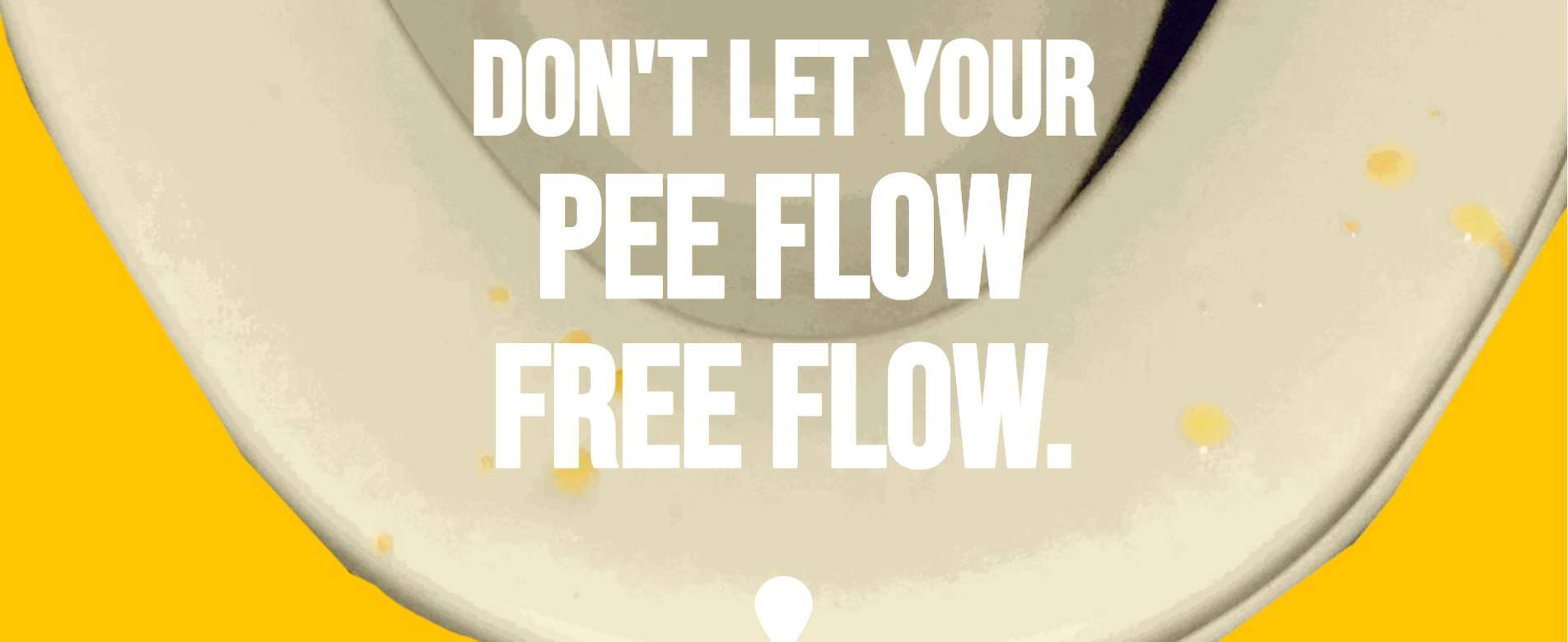 bold white text 'Don't Let Your Pee Flow, Free Flow' over image
          of toilet seat with pee droplets