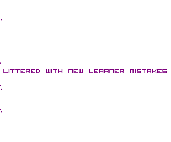 Littered with New Learner Mistakes