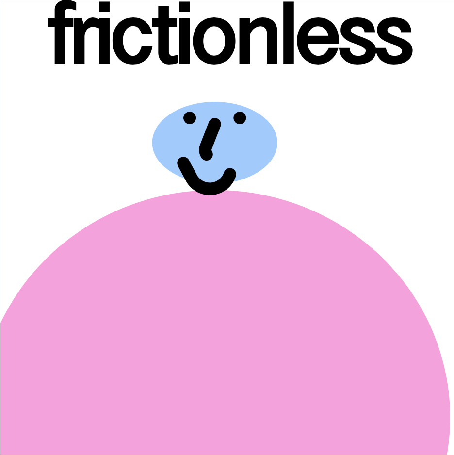 “frictionless” in a heavy, tightly set black font, above a light blue smiley face (whose features are outlined in thick black brushstrokes) with a pink oval as a torso. The background is white.