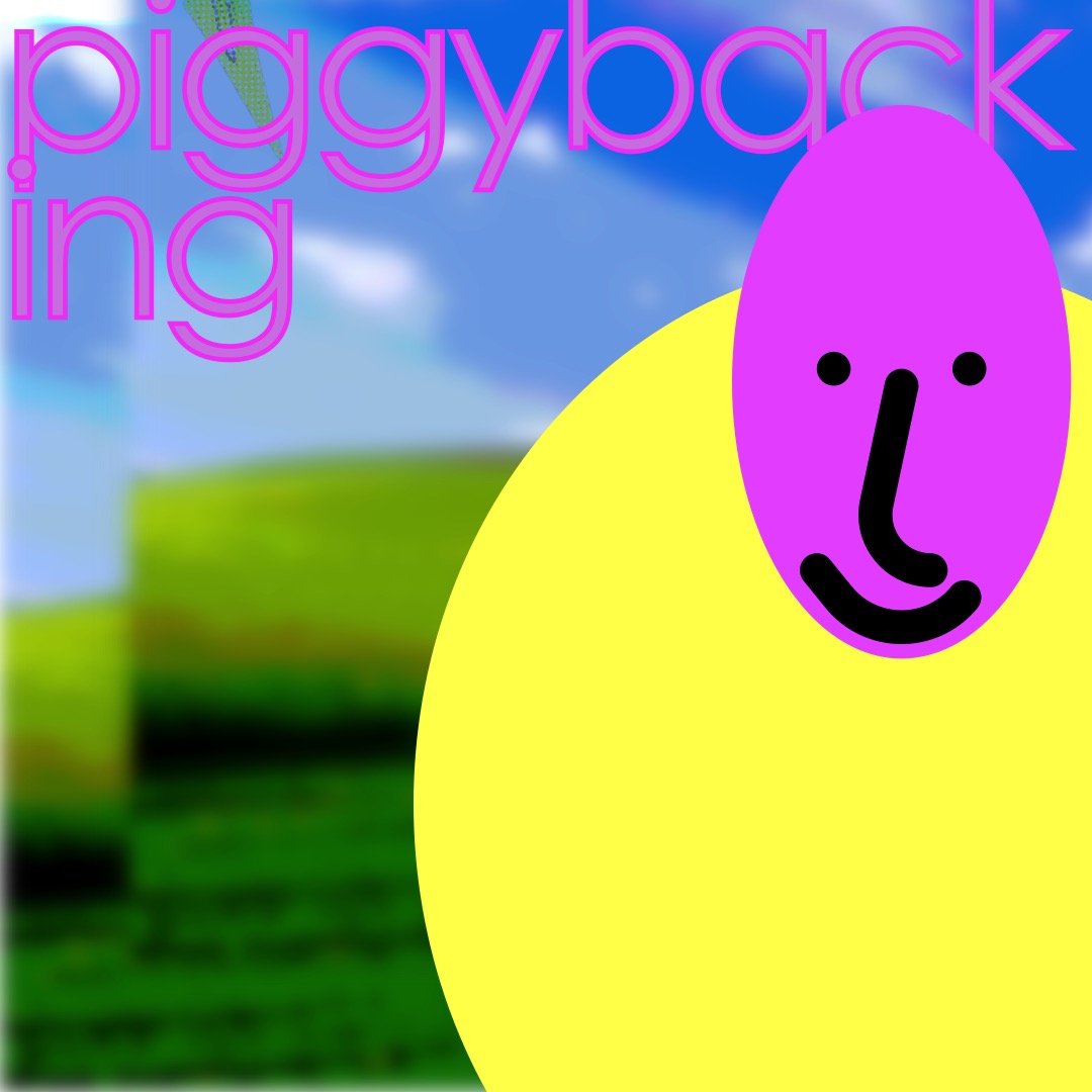 “piggybacking” in pink, above a magenta smiley face (whose features are outlined in thick black brushstrokes) with a round yellow circle as a torso. The background is a duplicated image of rolling hills and a blue sky.