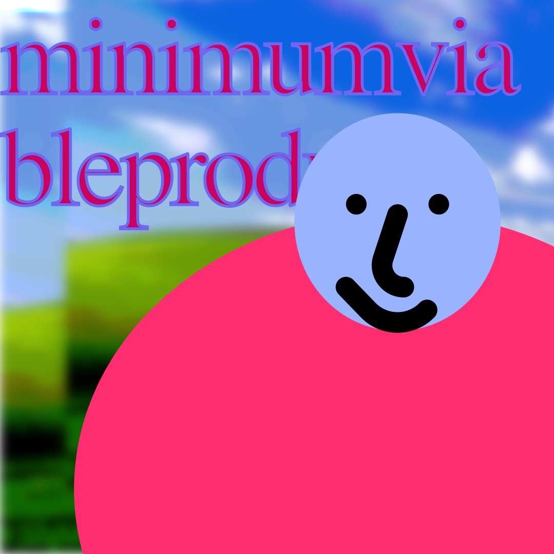 “minimumviableproduct” in pink, outlined in purple, above a light blue smiley face (whose features are outlined in thick black brushstrokes) with a wide, round pink oval as a torso. The background is a duplicated image of rolling hills and a blue sky.