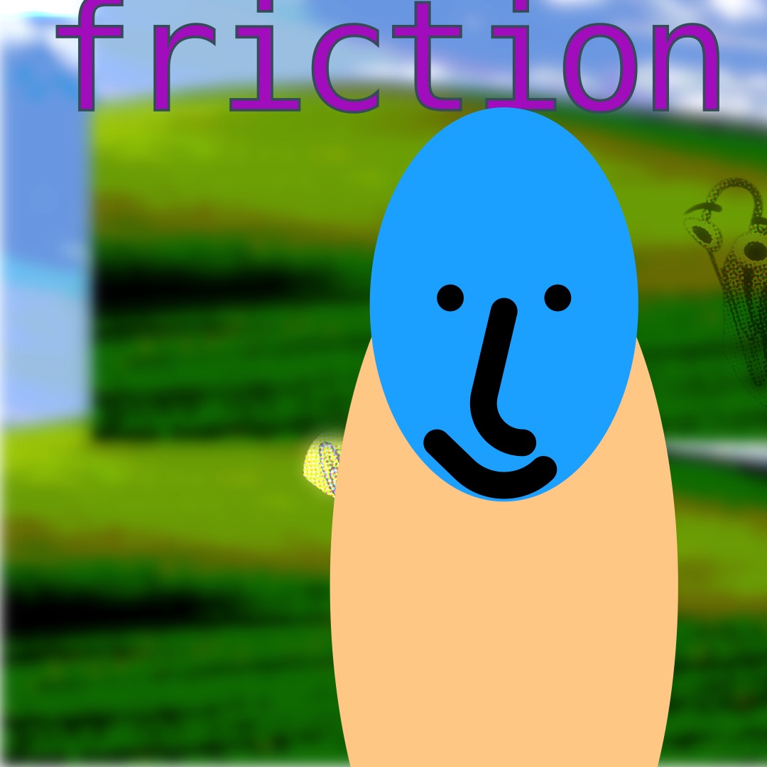 “friction” in pink, outlined black, above a blue smiley face (whose features are outlined in thick black brushstrokes) with a peach oval as a torso. The background is a duplicated image of rolling hills and a blue sky. To the right of the image is a warped Clippy.