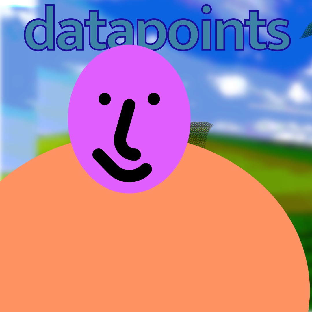 “datapoints” in teal, outlined dark blue, above a pink/purple smiley face (whose features are outlined in thick black brushstrokes) with a muted orange oval as a torso. The background is a duplicated image of rolling hills and a blue sky. Behind the smiley are squished images of Clippy.