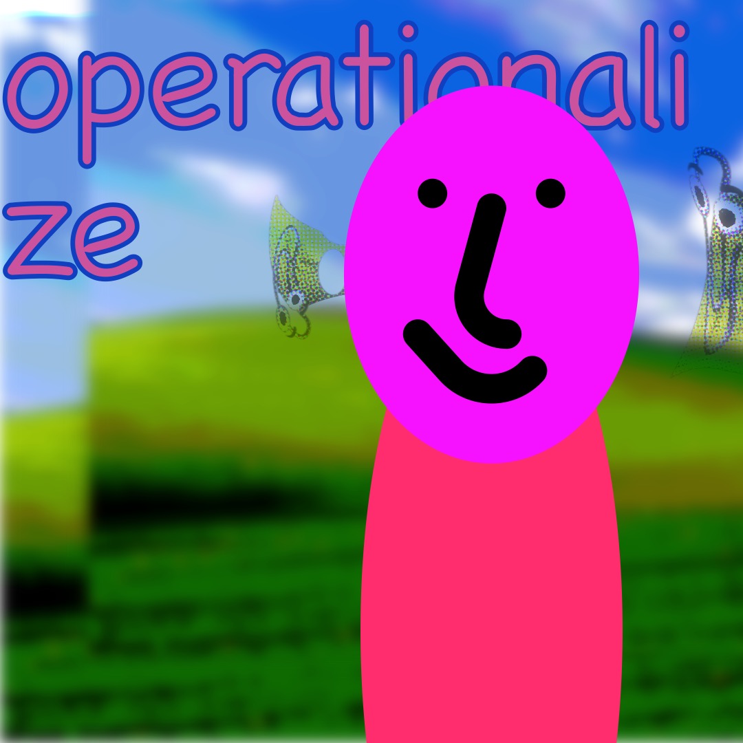 “operationalize” in pink, outlined blue, above a hot pink/magenta smiley face (whose features are outlined in thick black brushstrokes) with a red-pink oval as a torso. The background is a duplicated image of rolling hills and a blue sky. To the left and right of the smiley are distorted and reflected images of Clippy.